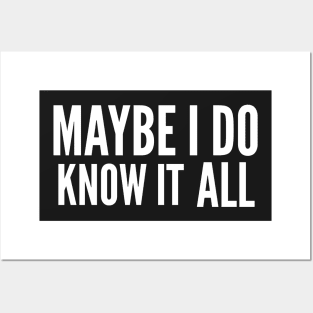 Maybe I do know it all Posters and Art